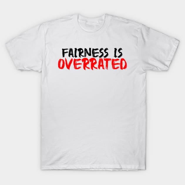 Fairness is overrated T-Shirt by belhadj